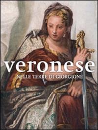 Veronese nelle terre di Giorgione. Ediz. illustrata - copertina