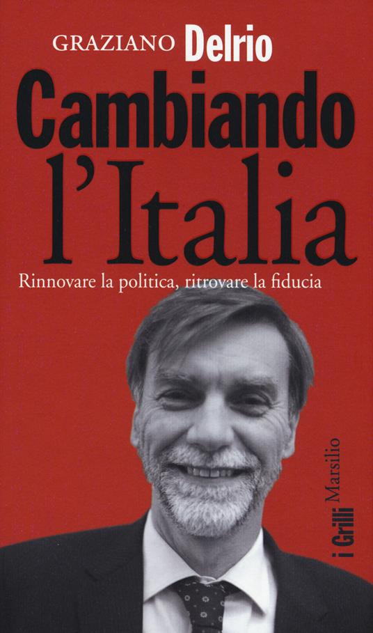 Cambiando l'Italia. Rinnovare la politica, ritrovare la fiducia - Graziano Delrio - copertina