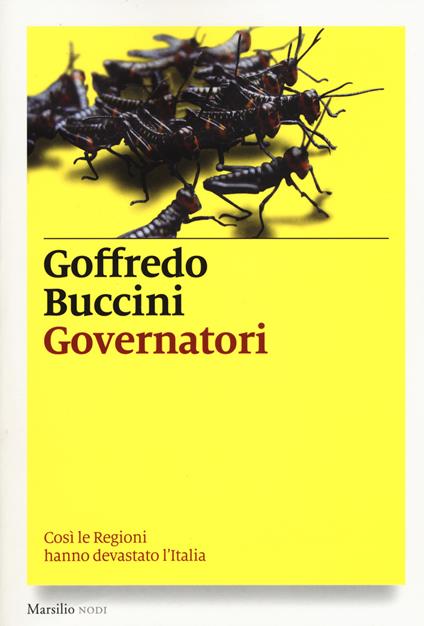 Governatori. Così le Regioni hanno devastato l'Italia - Goffredo Buccini - copertina