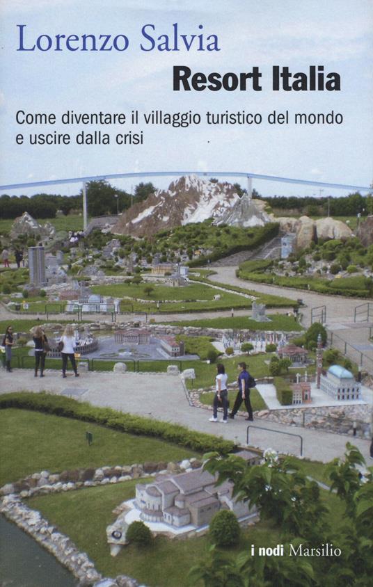 Resort Italia. Come diventare il villaggio turistico del mondo e uscire dalla crisi - Lorenzo Salvia - copertina