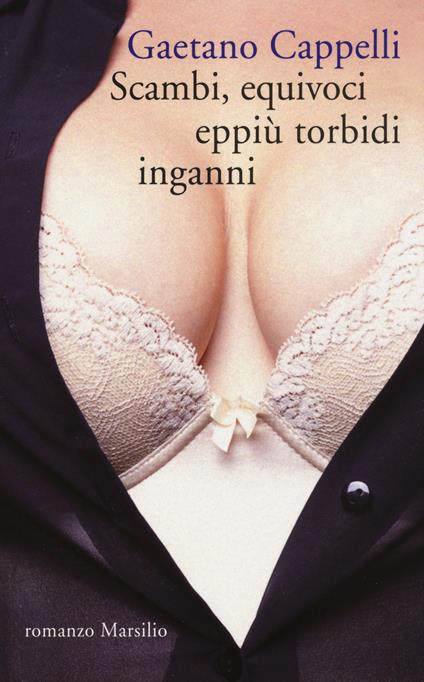 Scambi, equivoci eppiù torbidi inganni - Gaetano Cappelli - copertina
