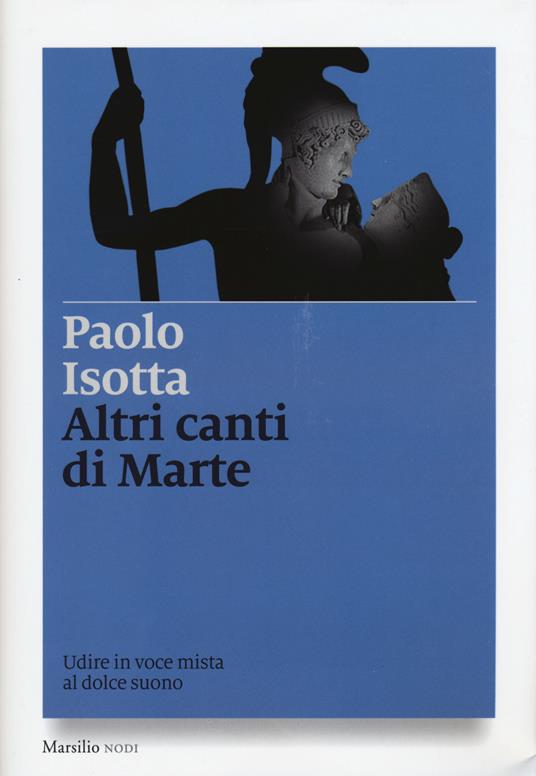 Altri canti di Marte. Udire in voce mista al dolce suono - Paolo Isotta - copertina