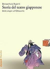 Storia del teatro giapponese. Dalle origini all'Ottocento - Bonaventura Ruperti - copertina