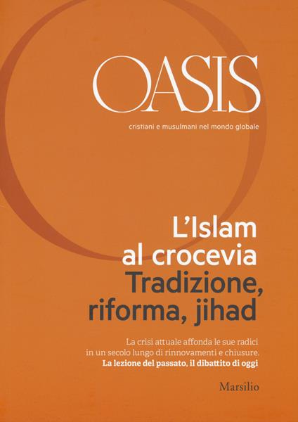 Oasis. Cristiani e musulmani nel mondo globale. Vol. 21: L'islam al crocevia. Tradizione, riforma, jihad. - copertina