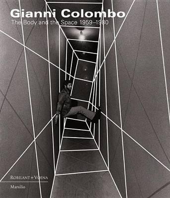 Gianni Colombo. The body and the space. Catalogo della mostra (Londra, 2 ottobre-20 novembre 2015). Ediz. a colori - copertina