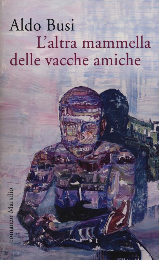 L'altra mammella delle vacche amiche (un'autobiografia non autorizzata) - Aldo Busi - copertina