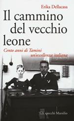 Il cammino del vecchio leone. Cento anni di Tamini un'eccellenza italiana