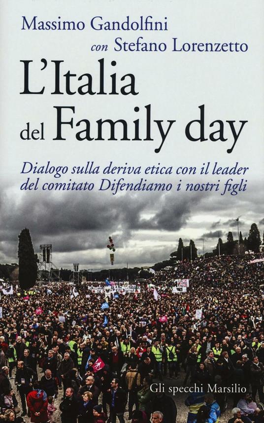 L'Italia del Family day. Dialogo sulla deriva etica con il leader del comitato Difendiamo i nostri figli - Massimo Gandolfini,Stefano Lorenzetto - copertina