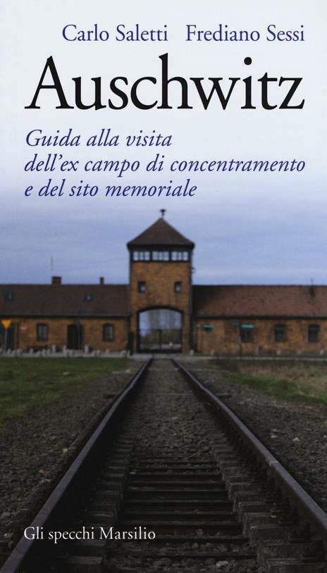 Auschwitz. Guida alla visita dell'ex campo di concentramento e del sito memoriale - Carlo Saletti,Frediano Sessi - copertina
