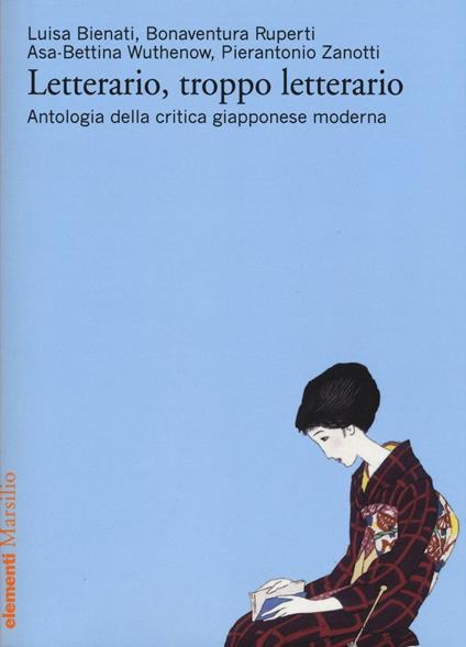 Letterario, troppo letterario. Antologia della critica giapponese moderna - Luisa Bienati,Bonaventura Ruperti,Asa-Bettina Wuthenow - copertina