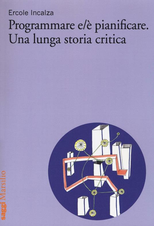 Programmare e/è pianificare. Una lunga storia critica - Ercole Incalza - copertina