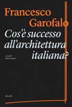 Cos'è successo all'architettura italiana? Ediz. illustrata