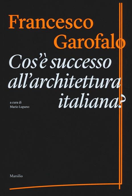 Cos'è successo all'architettura italiana? Ediz. illustrata - Francesco Garofalo - copertina