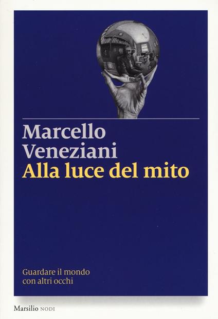 Alla luce del mito. Guardare il mondo con altri occhi - Marcello Veneziani - copertina