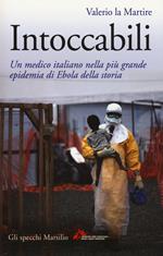 Intoccabili. Un medico italiano nella più grande epidemia di Ebola nella storia