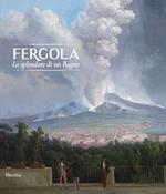 Fergola. Lo splendore di un Regno. Ediz. a colori