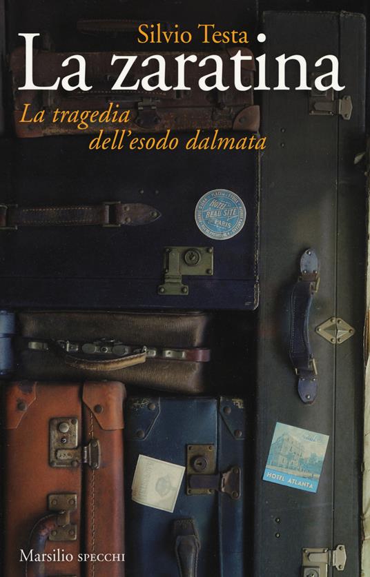 La zaratina. La tragedia dell'esodo dalmata - Silvio Testa - copertina