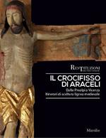 Il crocifisso di Araceli. Dalle Prealpi a Vicenza. Itinerari di scultura lignea medievale. Ediz. a colori