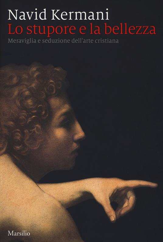 Lo stupore e la bellezza. Meraviglia e seduzione dell’arte cristiana - Navid Kermani - copertina