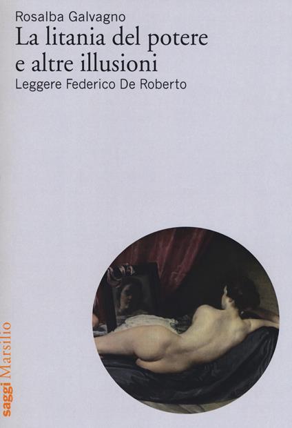 La litania del potere e altre illusioni. Leggere Federico De Roberto - Rosalba Galvagno - copertina