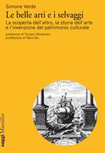 Le belle arti e i selvaggi. La scoperta dell'altro, la storia dell'arte e l'invenzione del patrimonio culturale