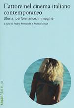 L'attore nel cinema italiano contemporaneo. Storia, performance, immagine