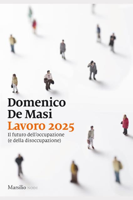 Lavoro 2025. Il futuro dell'occupazione (e della disoccupazione) - Domenico De Masi - copertina