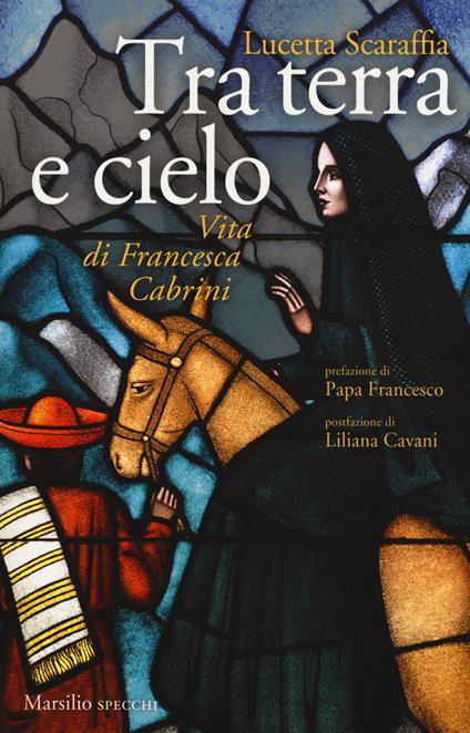 Tra terra e cielo. Vita di Francesca Cabrini - Lucetta Scaraffia - copertina