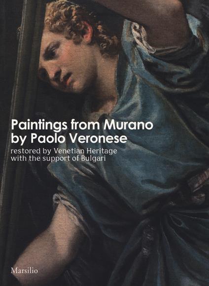 Paintings from Murano by Paolo Veronese restored by Venetian Heritage with the support of Bulgari. Ediz. illustrata - copertina