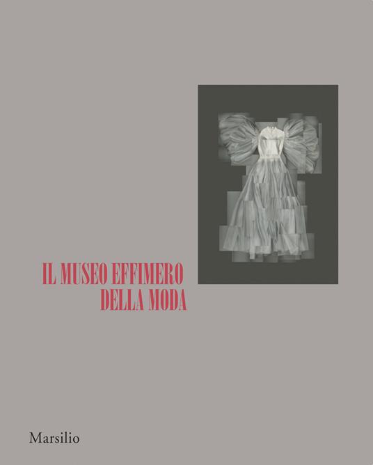 Il museo effimero della moda. Catalogo della mostra (Firenze, 14 giugno-22 ottobre 2017). Ediz. a colori - copertina