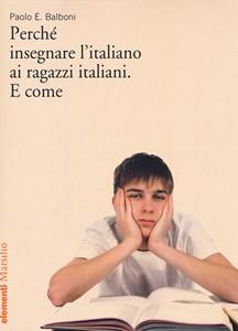 Libro Perché insegnare l'italiano ai ragazzi italiani. E come Paolo E. Balboni