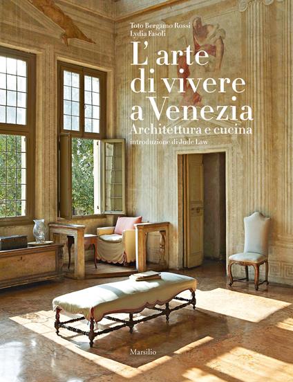 L'arte di vivere a Venezia. Architettura e cucina. Ediz. a colori - Toto Bergamo Rossi,Lydia Fasoli - copertina