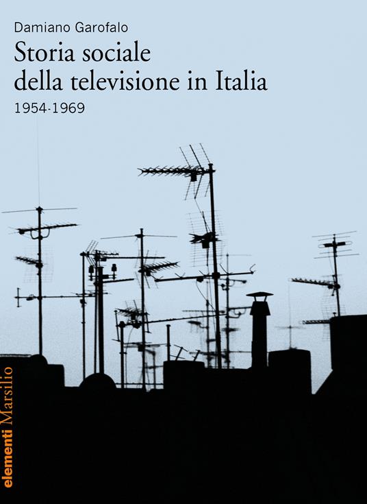 Storia sociale della televisione in Italia (1954-1969) - Damiano Garofalo - copertina