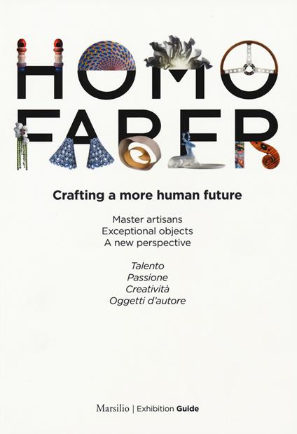 Homo faber. Crafting a more human future. Master artisans. Exceptional objects. A new perspective. Catalogo della mostra (Venezia, 14-30 settembre 2018). Ediz. bilingue - copertina