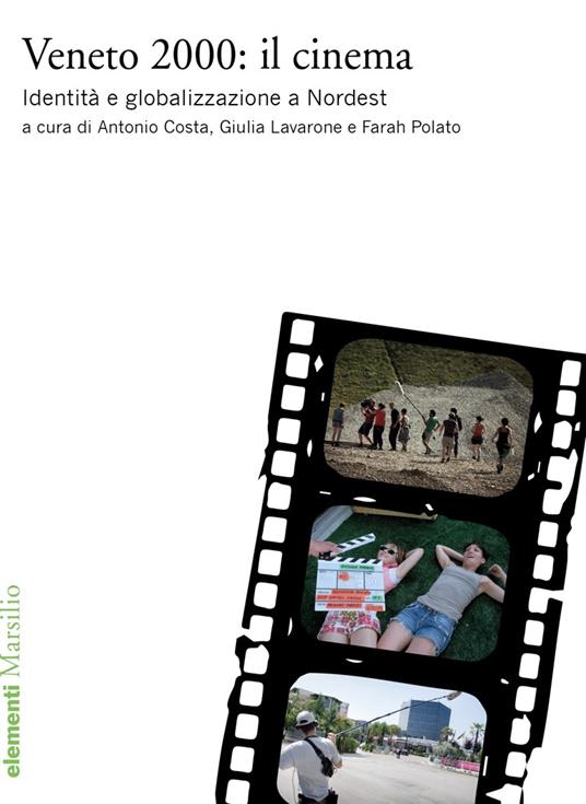 Veneto 2000: il cinema. Identità e globalizzazione a Nordest - Antonio Costa,Giulia Lavarone,Farah Polato - ebook