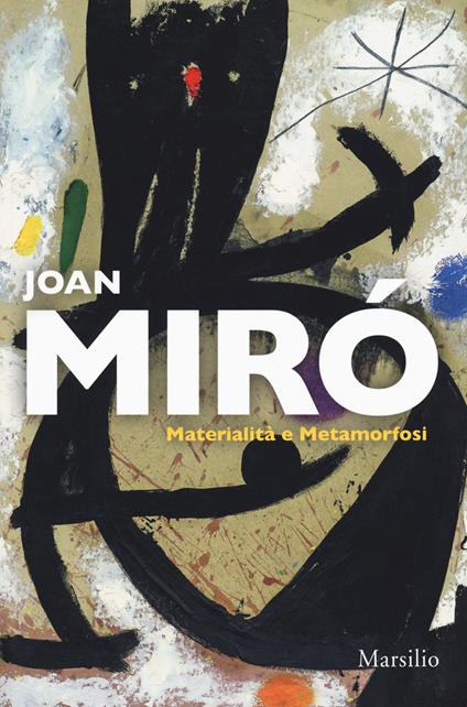 Joan Miró. Materialità e metamorfosi. Catalogo della mostra (Padova, 10 marzo-22 luglio 2018). Ediz. italiana e inglese - copertina