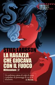 La ragazza che giocava con il fuoco. Millennium trilogy. Vol. 2