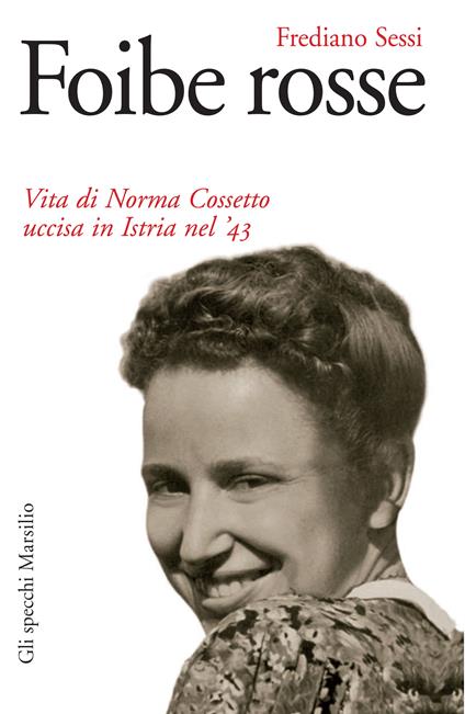 Foibe rosse. Vita di Norma Cossetto uccisa in Istria nel '43 - Frediano Sessi - ebook