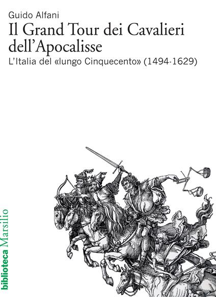 Il Grand Tour dei cavalieri dell'Apocalisse. L'Italia del «lungo Cinquecento» (1494-1629) - Guido Alfani - ebook