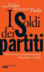 I soldi dei partiti. Tutta la verità sul finanziamento alla politica in Italia