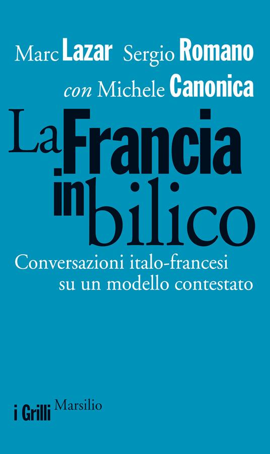La Francia in bilico. Conversazioni italo-francesi su un modello contestato - Michele Canonica,Marc Lazar,Sergio Romano - ebook