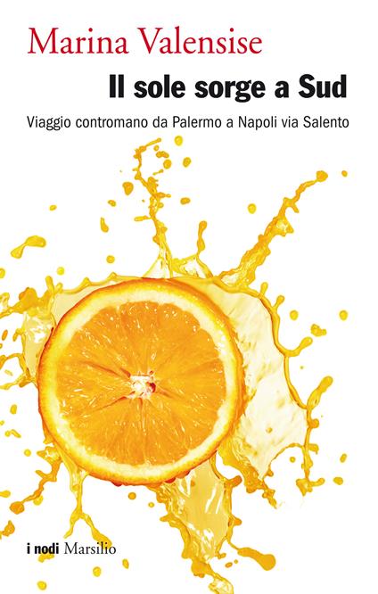 Il sole sorge a Sud. Viaggio contromano da Palermo a Napoli via Salento - Marina Valensise - ebook