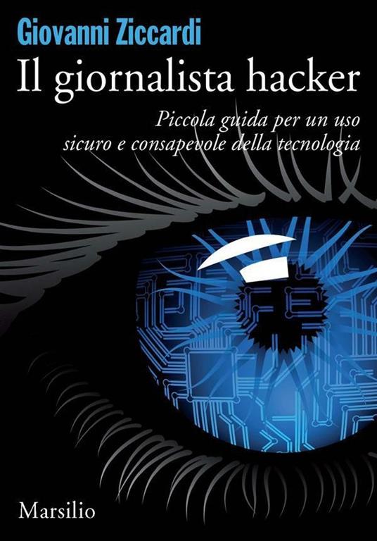 Il giornalista hacker. Piccola guida per un uso sicuro e consapevole della tecnologia - Giovanni Ziccardi - ebook