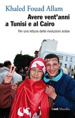 Avere vent'anni a Tunisi e al Cairo. Per una lettura delle rivoluzioni arabe