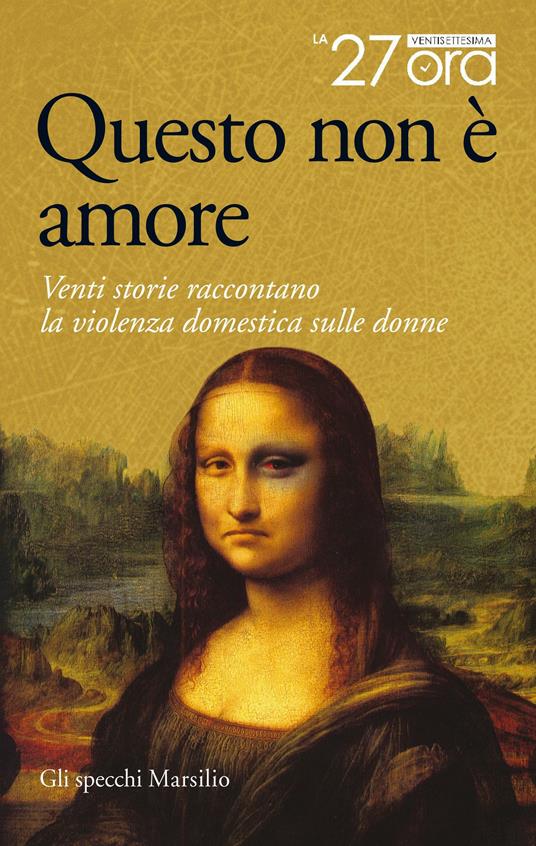 Questo non è amore. Venti storie raccontano la violenza domestica sulle donne - La 27esima ora - ebook