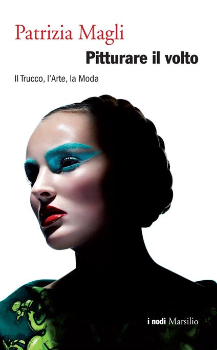 Pitturare il volto. Il trucco, l'arte, la moda - Patrizia Magli - ebook