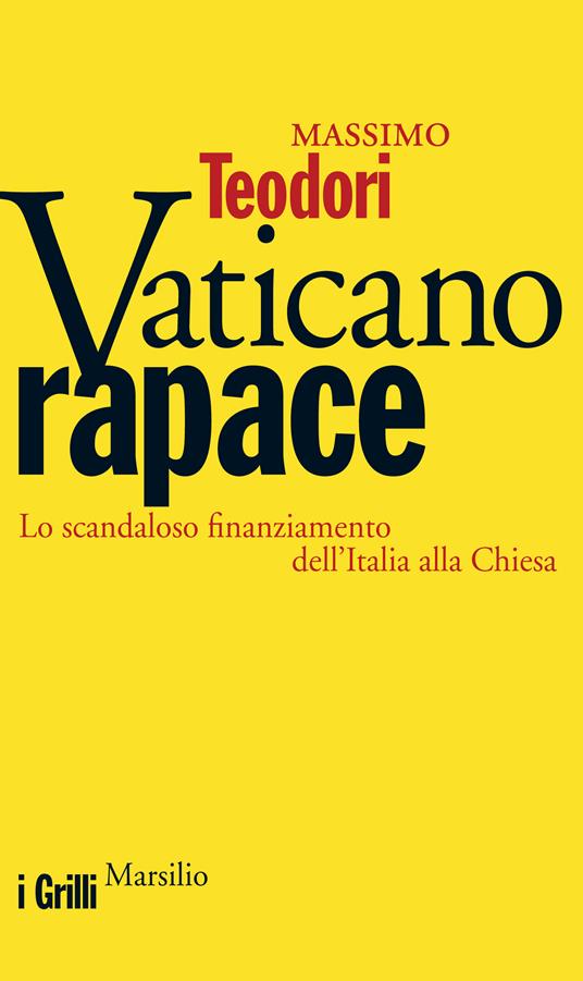 Vaticano rapace. Lo scandaloso finanziamento dell'Italia alla Chiesa - Massimo Teodori - ebook