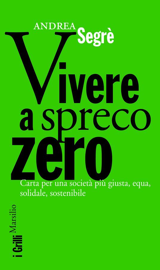 Vivere a spreco zero. Una rivoluzione alla portata di tutti - Andrea Segrè - ebook