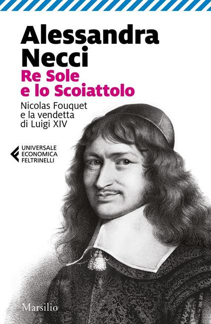 Re Sole e lo Scoiattolo. Nicolas Fouquet e la vendetta di Luigi XIV - Alessandra Necci - ebook