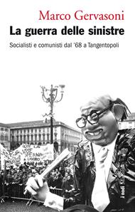 La guerra delle sinistre. Socialisti e comunisti dal '68 a Tangentopoli